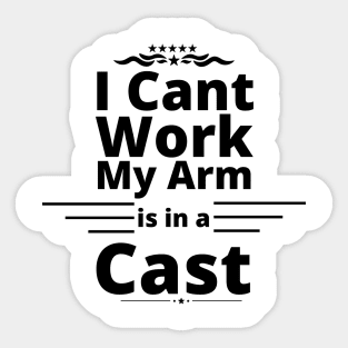 I can't work my arm is in a cast present for fishermen Sticker
